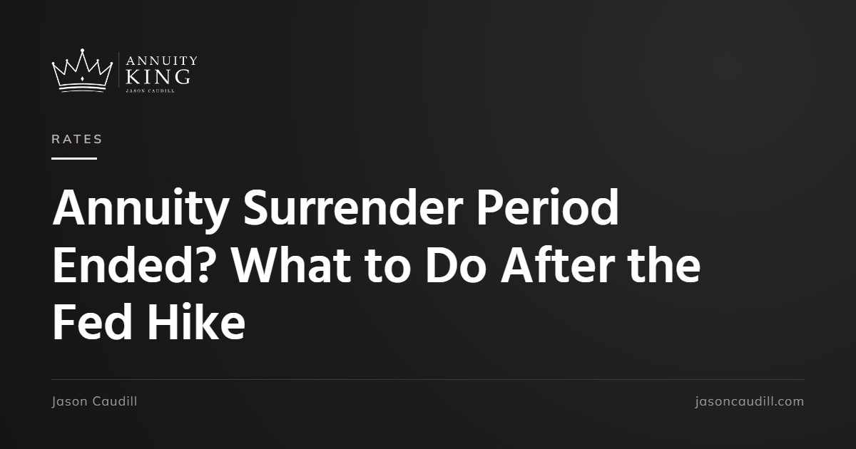 Annuity Surrender Period Ended? What to Do After the Fed Hike