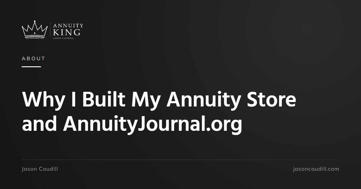 Why I Built My Annuity Store and AnnuityJournal.org